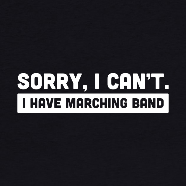 Sorry, I Cant | I Have Marching Band by MeatMan